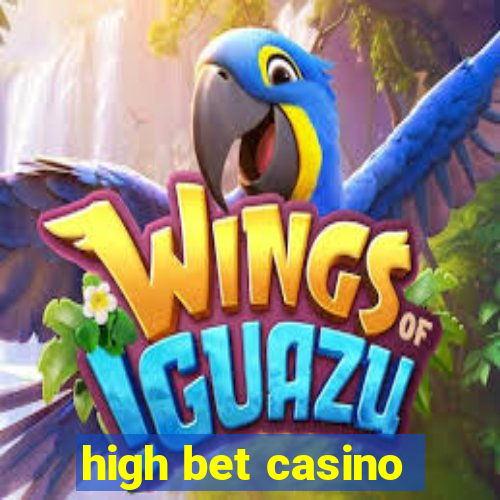 high bet casino