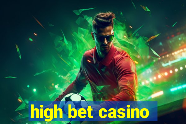 high bet casino