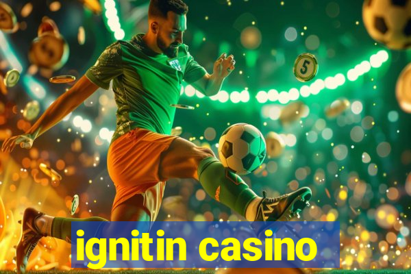 ignitin casino