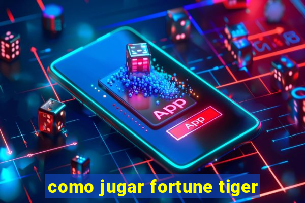 como jugar fortune tiger