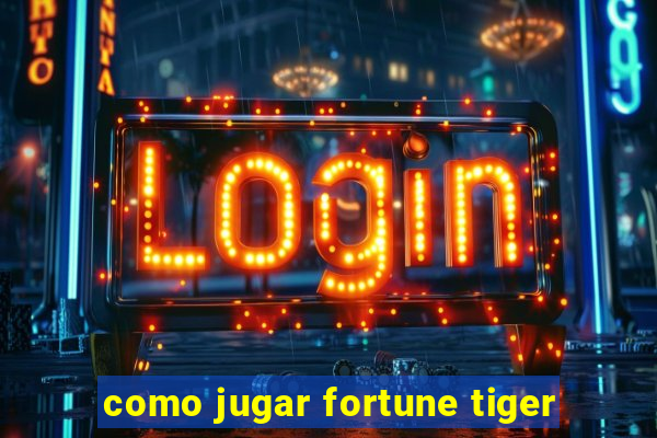 como jugar fortune tiger