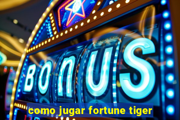 como jugar fortune tiger