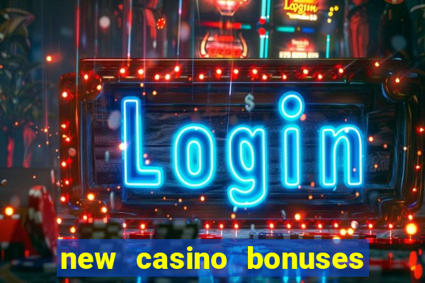 new casino bonuses no deposit