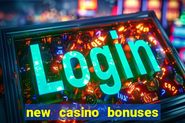 new casino bonuses no deposit