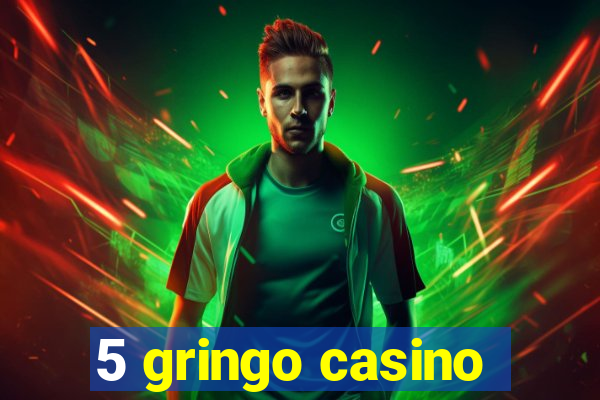 5 gringo casino