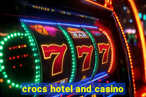 crocs hotel and casino