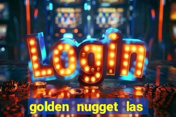 golden nugget las vegas hotel & casino las vegas