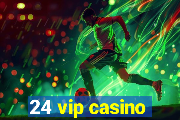 24 vip casino