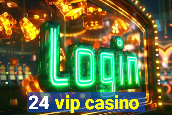 24 vip casino