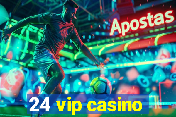 24 vip casino