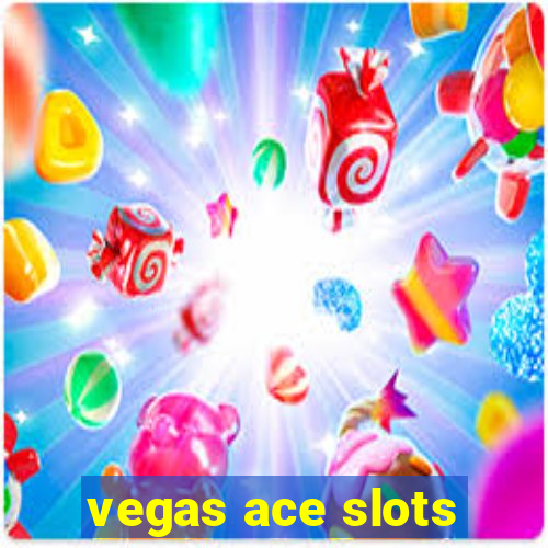 vegas ace slots