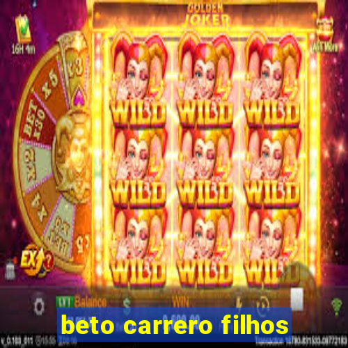 beto carrero filhos