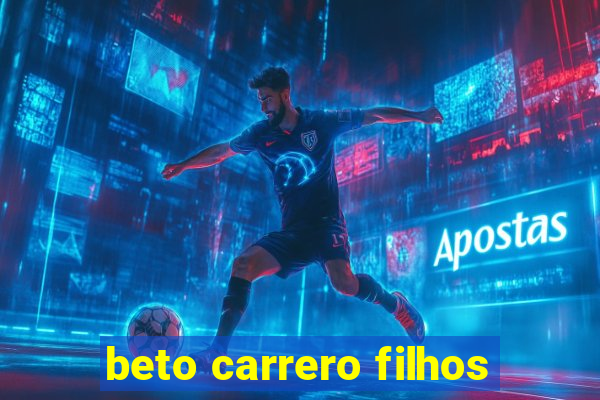 beto carrero filhos