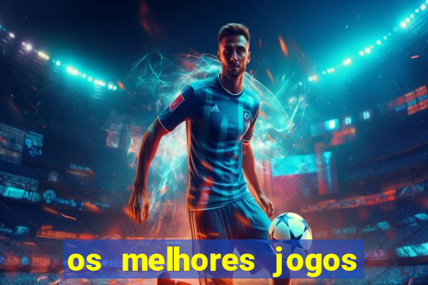 os melhores jogos do momento