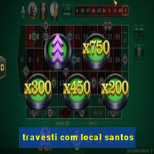 travesti com local santos