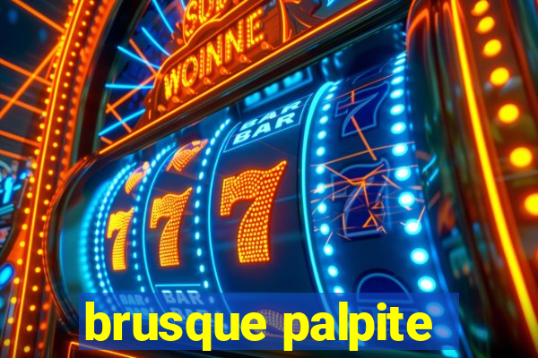 brusque palpite