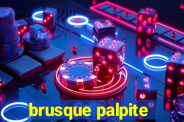 brusque palpite