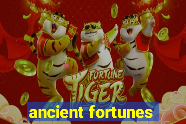 ancient fortunes