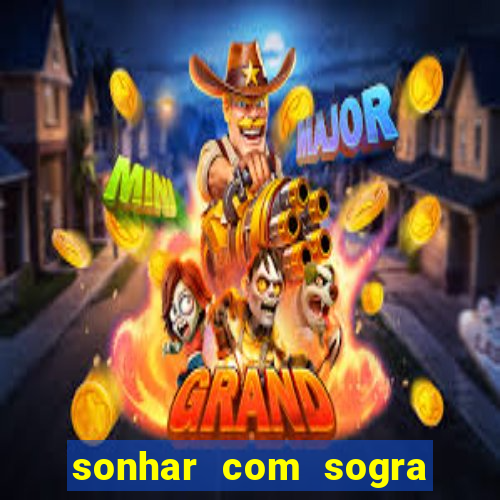 sonhar com sogra no jogo do bicho