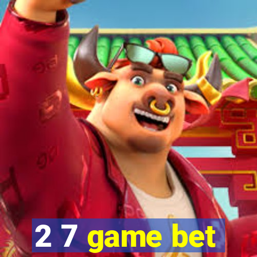 2 7 game bet