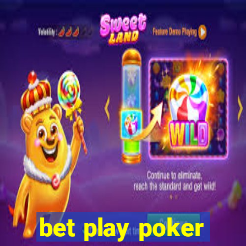 bet play poker