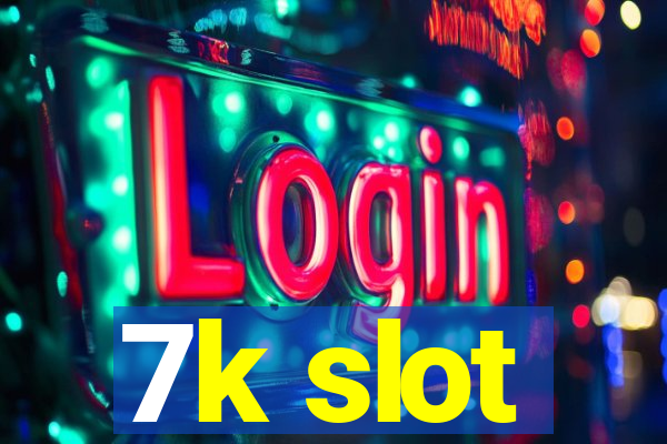 7k slot