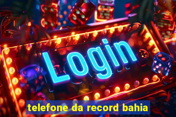 telefone da record bahia