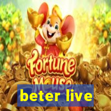 beter live