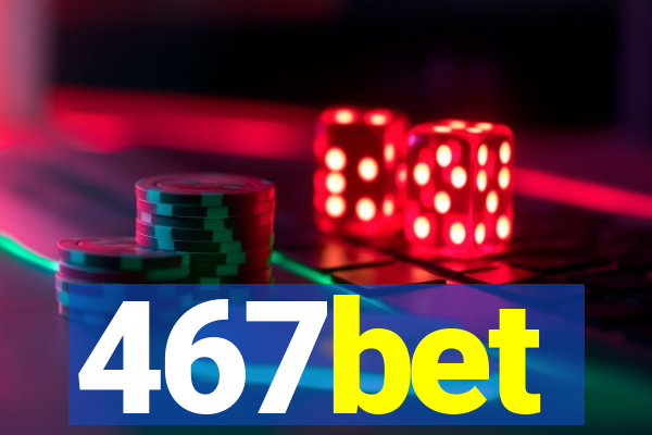 467bet