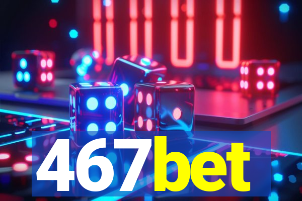 467bet