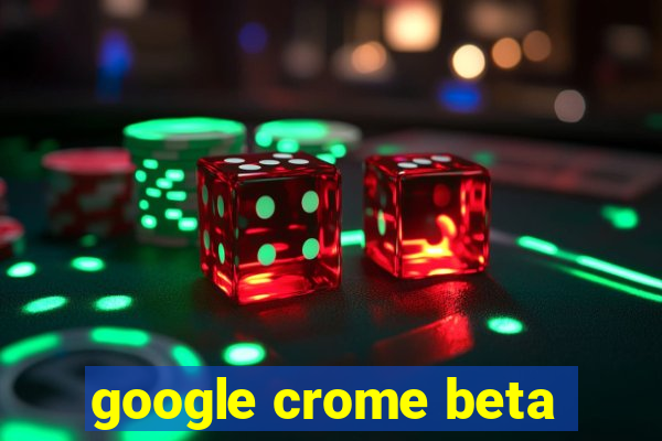 google crome beta