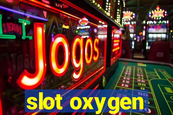 slot oxygen