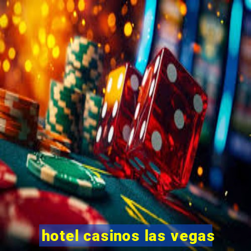 hotel casinos las vegas