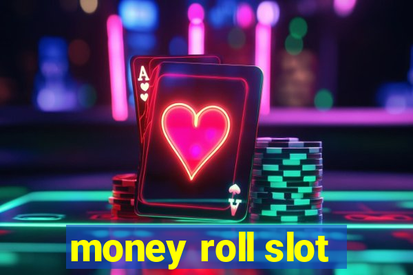 money roll slot