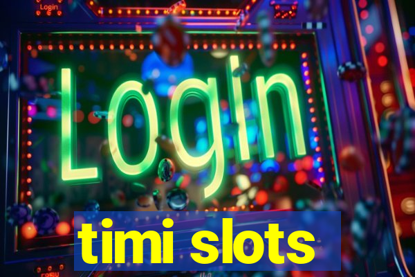 timi slots