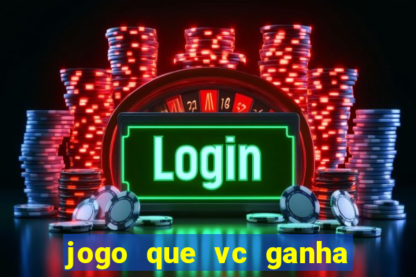 jogo que vc ganha dinheiro de verdade