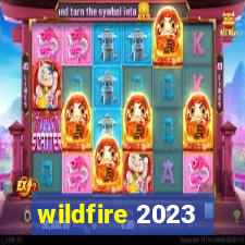 wildfire 2023