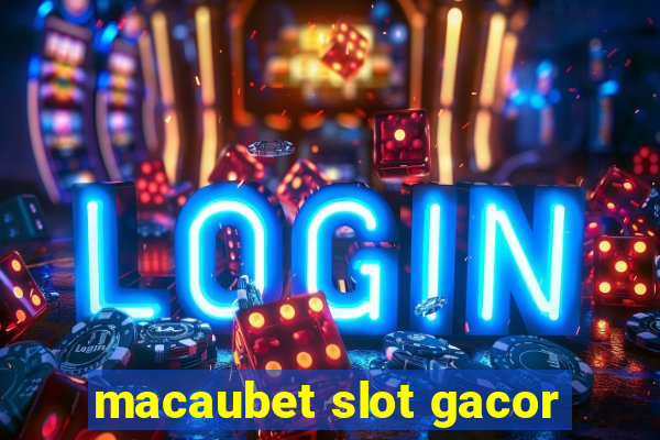 macaubet slot gacor