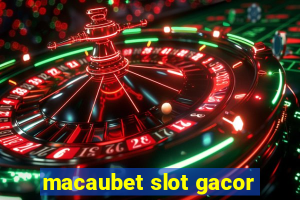 macaubet slot gacor