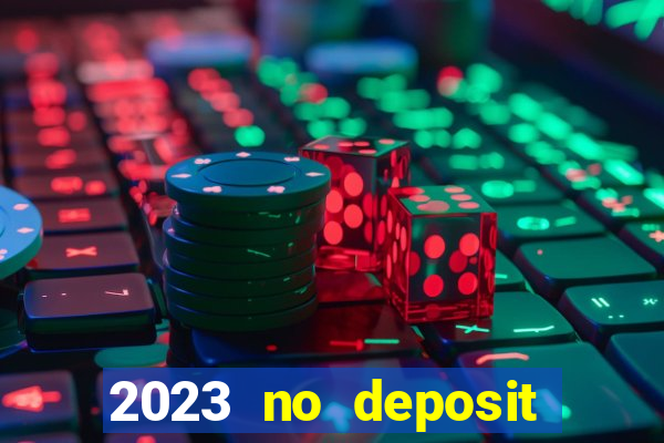 2023 no deposit casino bonus codes