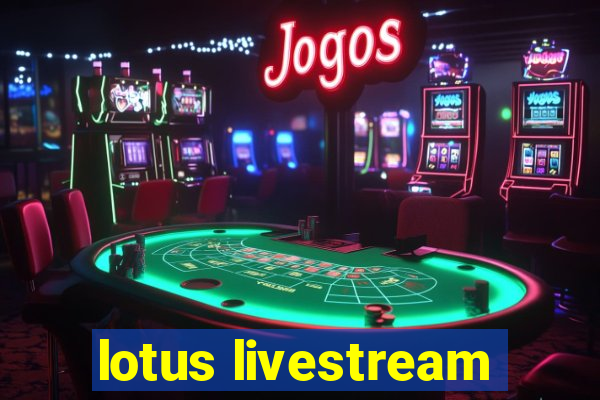 lotus livestream