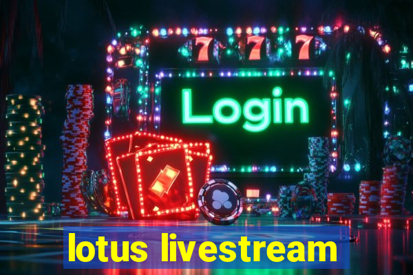 lotus livestream