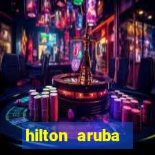 hilton aruba caribbean resort and casino