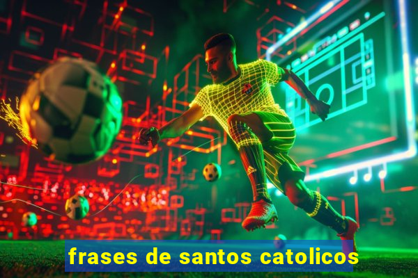 frases de santos catolicos