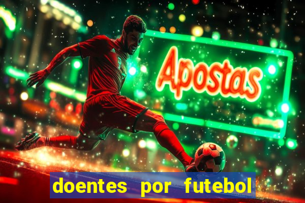 doentes por futebol guia de jogos