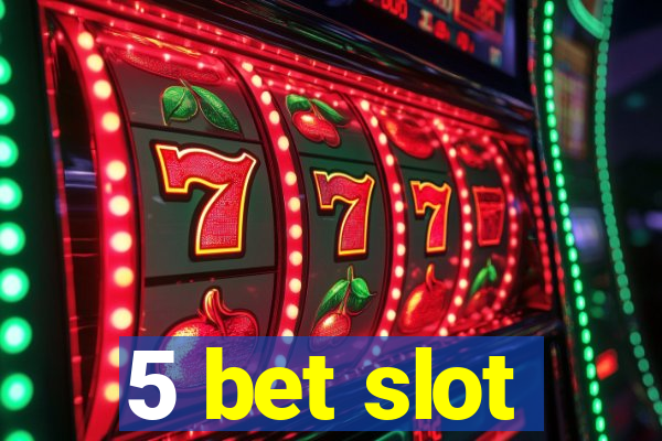 5 bet slot