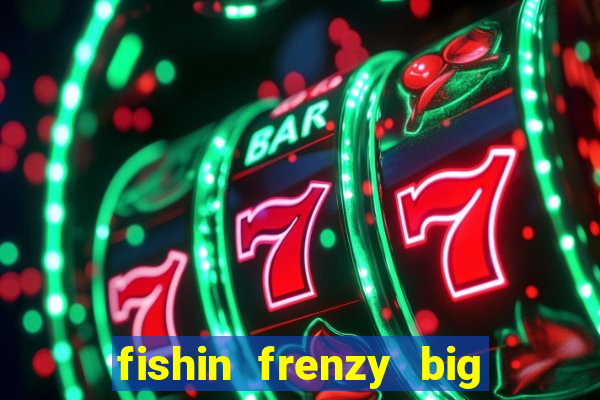 fishin frenzy big catch online slot