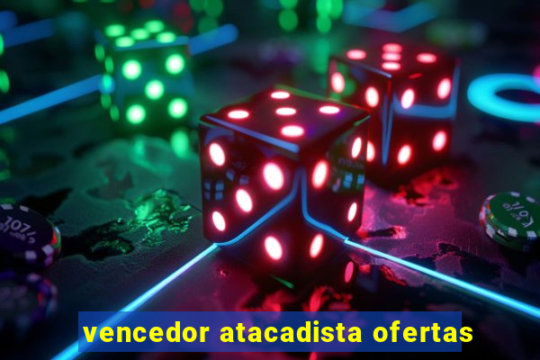 vencedor atacadista ofertas