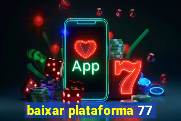 baixar plataforma 77