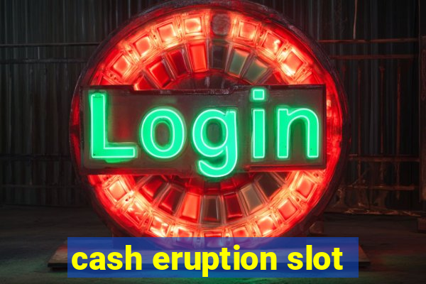 cash eruption slot